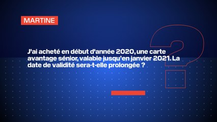 J'ai acheté en début d'année 2020, une carte avantage sénior, valable jusqu’en janvier 2021. La date de validité sera-t-elle prolongée ?