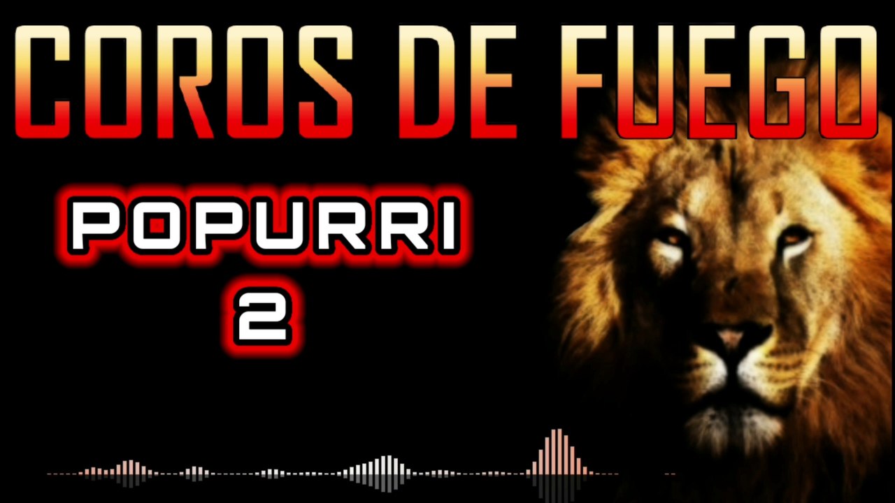 COROS PENTECOSTALES - POPURRÍ - COROS de fuego