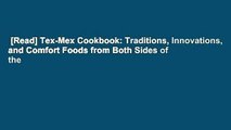 [Read] Tex-Mex Cookbook: Traditions, Innovations, and Comfort Foods from Both Sides of the