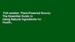 Full version  Plant-Powered Beauty: The Essential Guide to Using Natural Ingredients for Health,