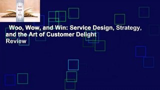 Woo, Wow, and Win: Service Design, Strategy, and the Art of Customer Delight  Review