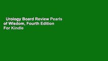 Urology Board Review Pearls of Wisdom, Fourth Edition  For Kindle