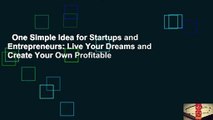 One Simple Idea for Startups and Entrepreneurs: Live Your Dreams and Create Your Own Profitable