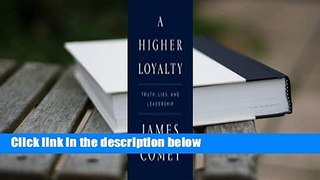 About For Books  A Higher Loyalty: Truth, Lies, and Leadership  For Online