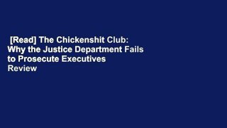 [Read] The Chickenshit Club: Why the Justice Department Fails to Prosecute Executives  Review