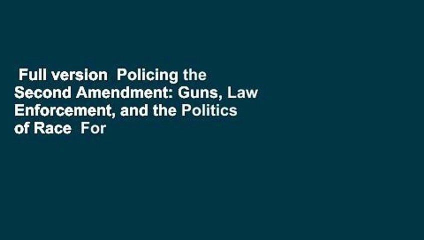 Full version  Policing the Second Amendment: Guns, Law Enforcement, and the Politics of Race  For