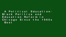 A Political Education: Black Politics and Education Reform in Chicago Since the 1960s  Best