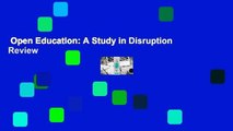 Open Education: A Study in Disruption  Review