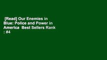 [Read] Our Enemies in Blue: Police and Power in America  Best Sellers Rank : #4
