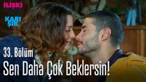 Sen daha çok beklersin! - İlişki Durumu Karışık 33. Bölüm