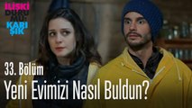 Yeni evimizi nasıl buldun? - İlişki Durumu Karışık 33. Bölüm