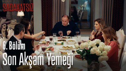Son akşam yemeği - Sadakatsiz 6. Bölüm