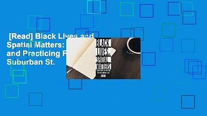 [Read] Black Lives and Spatial Matters: Policing Blackness and Practicing Freedom in Suburban St.