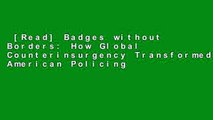 [Read] Badges without Borders: How Global Counterinsurgency Transformed American Policing