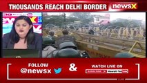 War Over Farm Bills Continues | Thousands Reach Delhi Border | NewsX