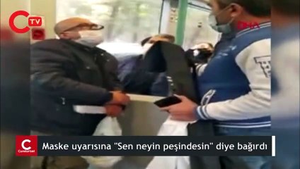 Tramvayda maske için uyaran kişiye "Neyin peşindesin?" diye bağırdı