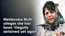 Mehbooba Mufti alleges she has been ‘illegally detained yet again’