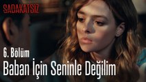 Baban için seninle birlikte değilim - Sadakatsiz 6. Bölüm