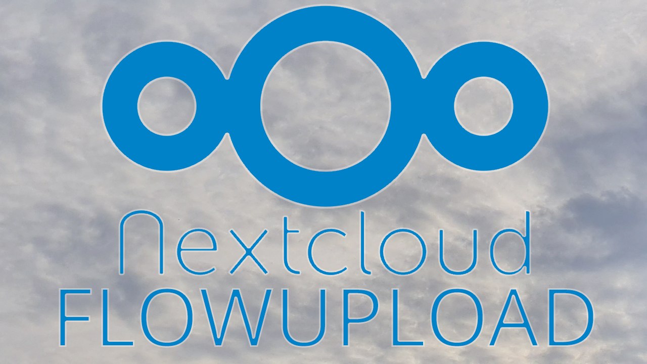 [TUT] NextCloud - Flowupload [4K | DE]