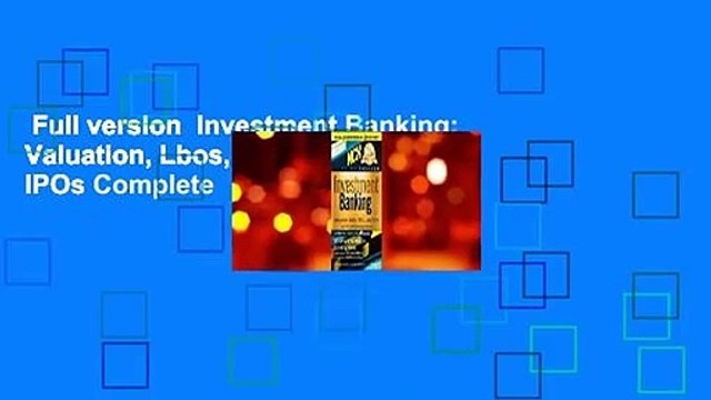 Full version Investment Banking: Valuation, Lbos, M&a, and IPOs Complete
