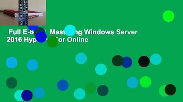 Full E-book Mastering Windows Server 2016 Hyper-V For Online