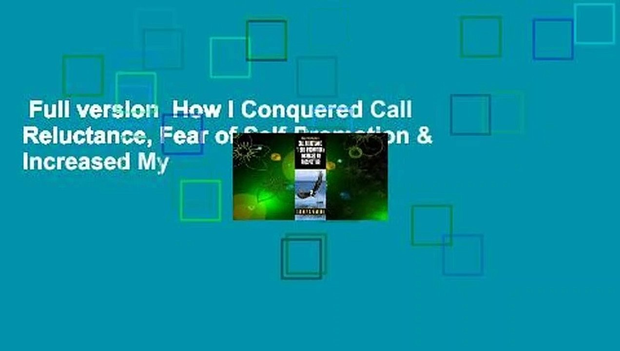 Full version  How I Conquered Call Reluctance, Fear of Self-Promotion & Increased My