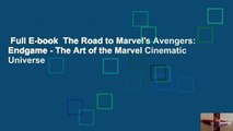 Full E-book  The Road to Marvel's Avengers: Endgame - The Art of the Marvel Cinematic Universe