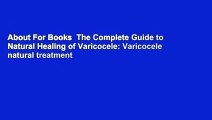 About For Books  The Complete Guide to Natural Healing of Varicocele: Varicocele natural treatment