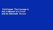 Full E-book  The Courage to Act: A Memoir of a Crisis and Its Aftermath  Review