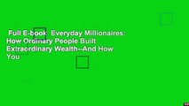 Full E-book  Everyday Millionaires: How Ordinary People Built Extraordinary Wealth--And How You