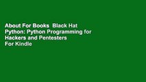 About For Books  Black Hat Python: Python Programming for Hackers and Pentesters  For Kindle