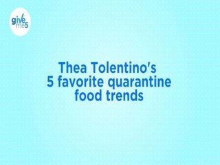 Give Me 5: Thea Tolentino's 5 favorite quarantine food trends