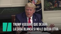 Trump admite que dejará la Casa Blanca si no le queda otra opción