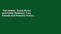 Full version  Social Media and Public Relations: Fake Friends and Powerful Publics  For Kindle