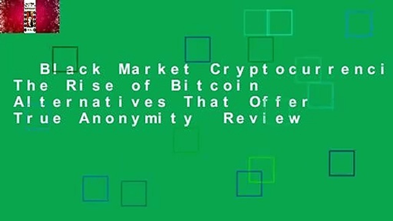 Black Market Cryptocurrencies: The Rise of Bitcoin Alternatives That Offer True Anonymity  Review