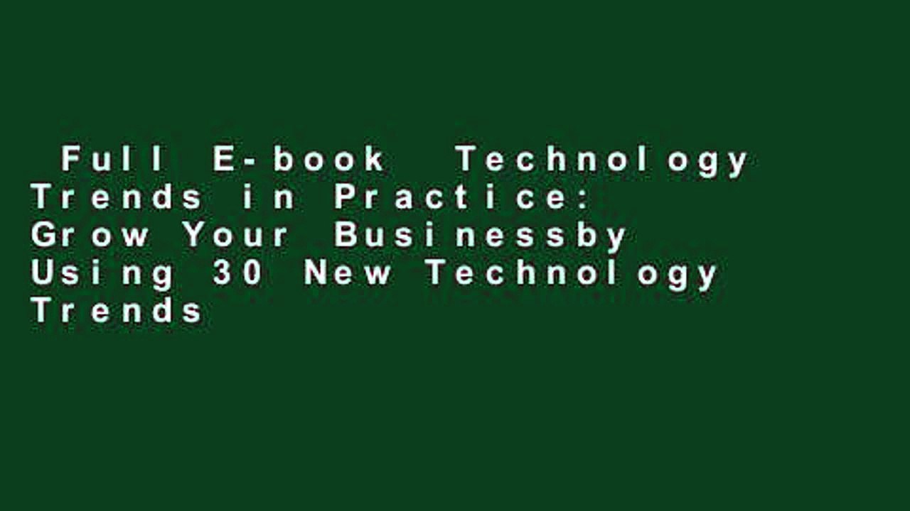 Full E-book  Technology Trends in Practice: Grow Your Businessby Using 30 New Technology Trends