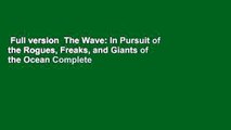 Full version  The Wave: In Pursuit of the Rogues, Freaks, and Giants of the Ocean Complete