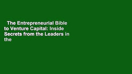 The Entrepreneurial Bible to Venture Capital: Inside Secrets from the Leaders in the Startup