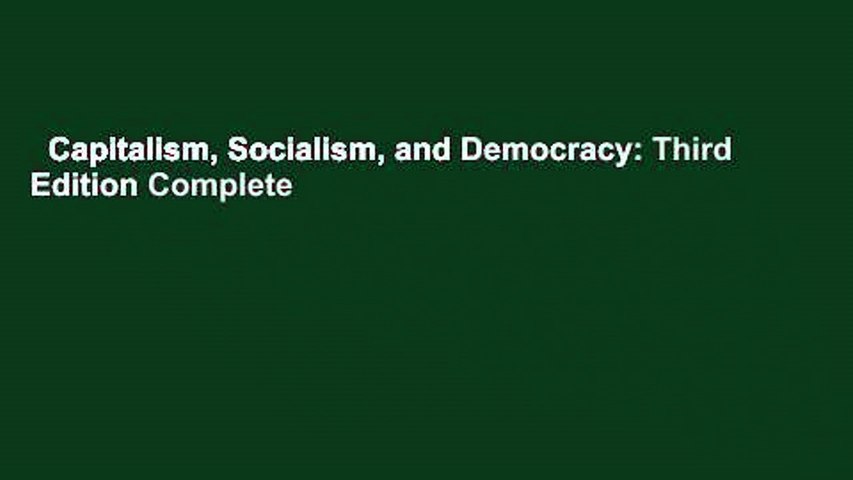 Capitalism, Socialism, and Democracy: Third Edition Complete