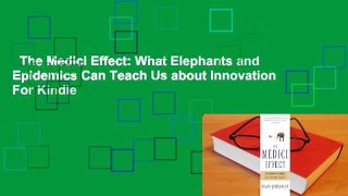 The Medici Effect: What Elephants and Epidemics Can Teach Us about Innovation  For Kindle