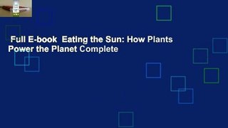 Full E-book  Eating the Sun: How Plants Power the Planet Complete