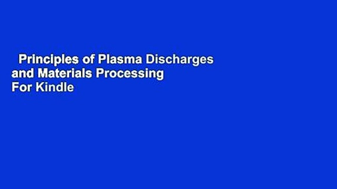 Principles of Plasma Discharges and Materials Processing  For Kindle