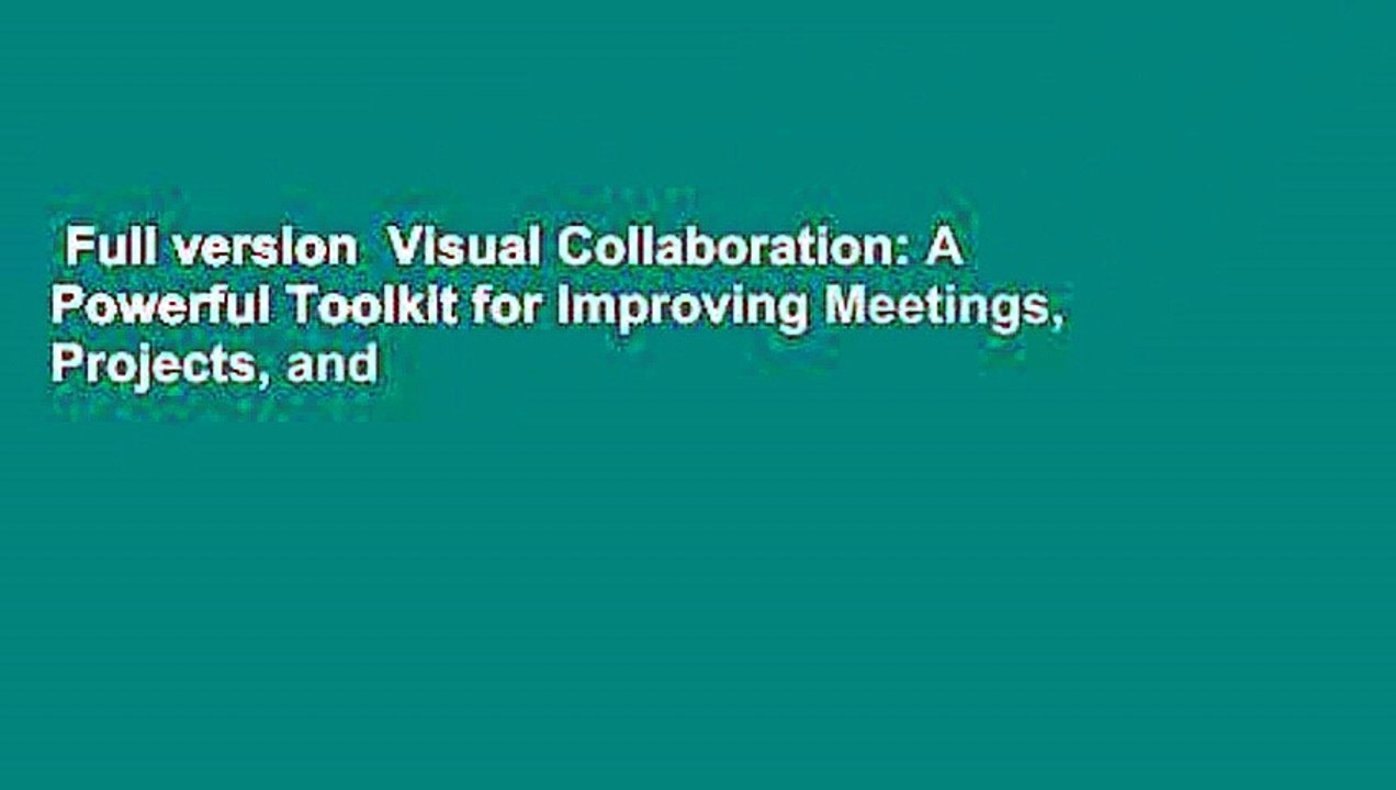 Full version  Visual Collaboration: A Powerful Toolkit for Improving Meetings, Projects, and