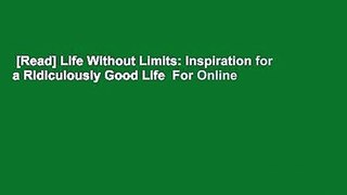 [Read] Life Without Limits: Inspiration for a Ridiculously Good Life  For Online