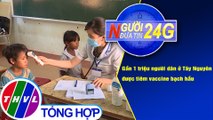 Người đưa tin 24G (18g30 ngày 27/11/2020) - Gần 1 triệu dân ở Tây Nguyên được tiêm vaccine bạch hầu