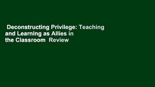 Deconstructing Privilege: Teaching and Learning as Allies in the Classroom  Review