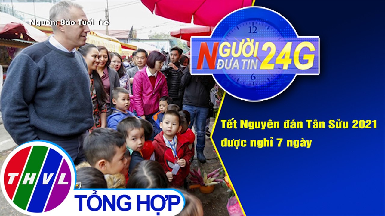 Người đưa tin 24G (6g30 ngày 28/11/2020) - Tết Nguyên đán Tân Sửu 2021 được nghỉ 7 ngày