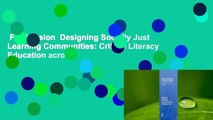 Full Version  Designing Socially Just Learning Communities: Critical Literacy Education across