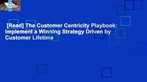 [Read] The Customer Centricity Playbook: Implement a Winning Strategy Driven by Customer Lifetime