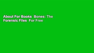 About For Books  Bones: The Forensic Files  For Free